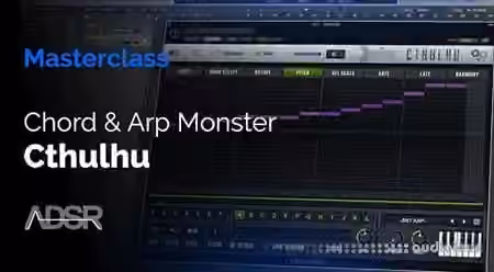 ADSR Sounds Cthulhu Masterclass Tame The Chord and Arp Monster [TUTORiAL]