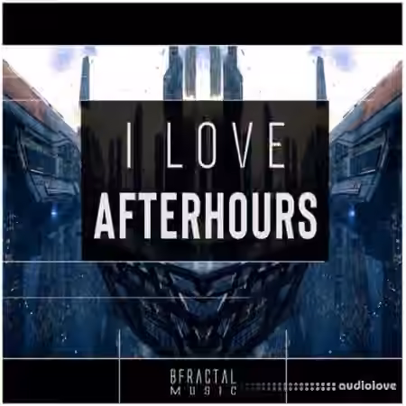 BFractal Music I Love AfterHours [WAV]