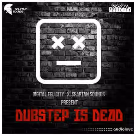 Digital Felicity and Spartan Sounds Dubstep Is Dead Sample Pack [WAV, Synth Presets]