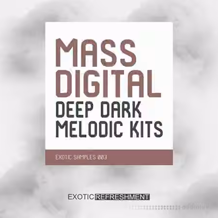 Exotic Refreshment Mass Digital Deep Dark Melodic Kits [WAV, MiDi]