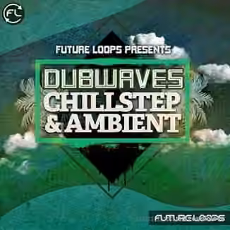 Future Loops Dubwaves Chillstep and Ambient [WAV]