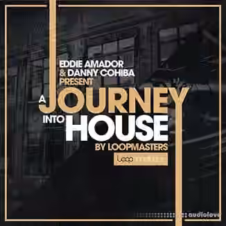 Loopmasters Eddie Amador and Dany Cohiba Presents A Journey Into House [MULTiFORMAT]
