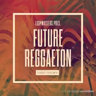 Loopmasters Future Reggaeton [MULTiFORMAT]