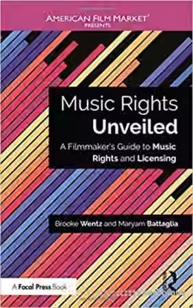 Music Rights Unveiled A Filmmakers Guide to Music Rights and Licensing