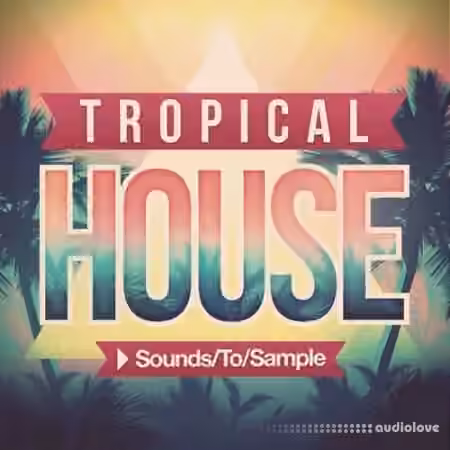 Sounds to Sample Tropical House [WAV, MiDi, Synth Presets]