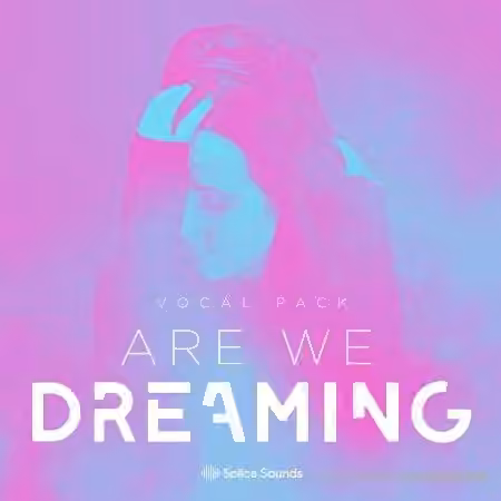 Splice Sounds Are We Dreaming Vocal Pack [WAV]