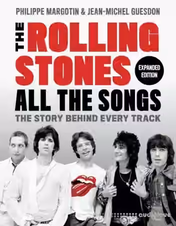 The Rolling Stones All the Songs Expanded Edition: The Story Behind Every Track