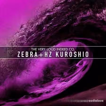 The Very Loud Indeed Co Zebra Kuroshio + HZ [Synth Presets]