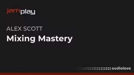 Truefire Alex Scott's Mixing Mastery [TUTORiAL]