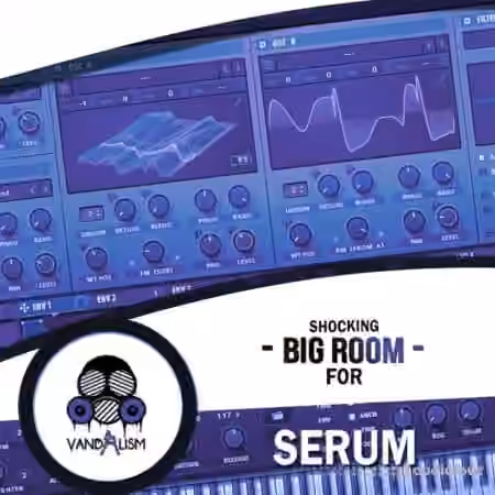Vandalism Shocking Big Room For Serum [WAV, MiDi, Synth Presets]