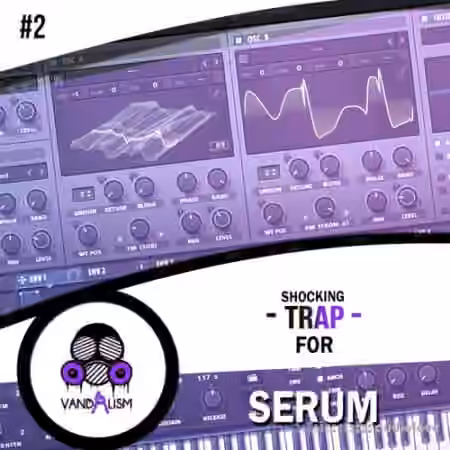 Vandalism Shocking Trap For Serum #2 [Synth Presets, MiDi]